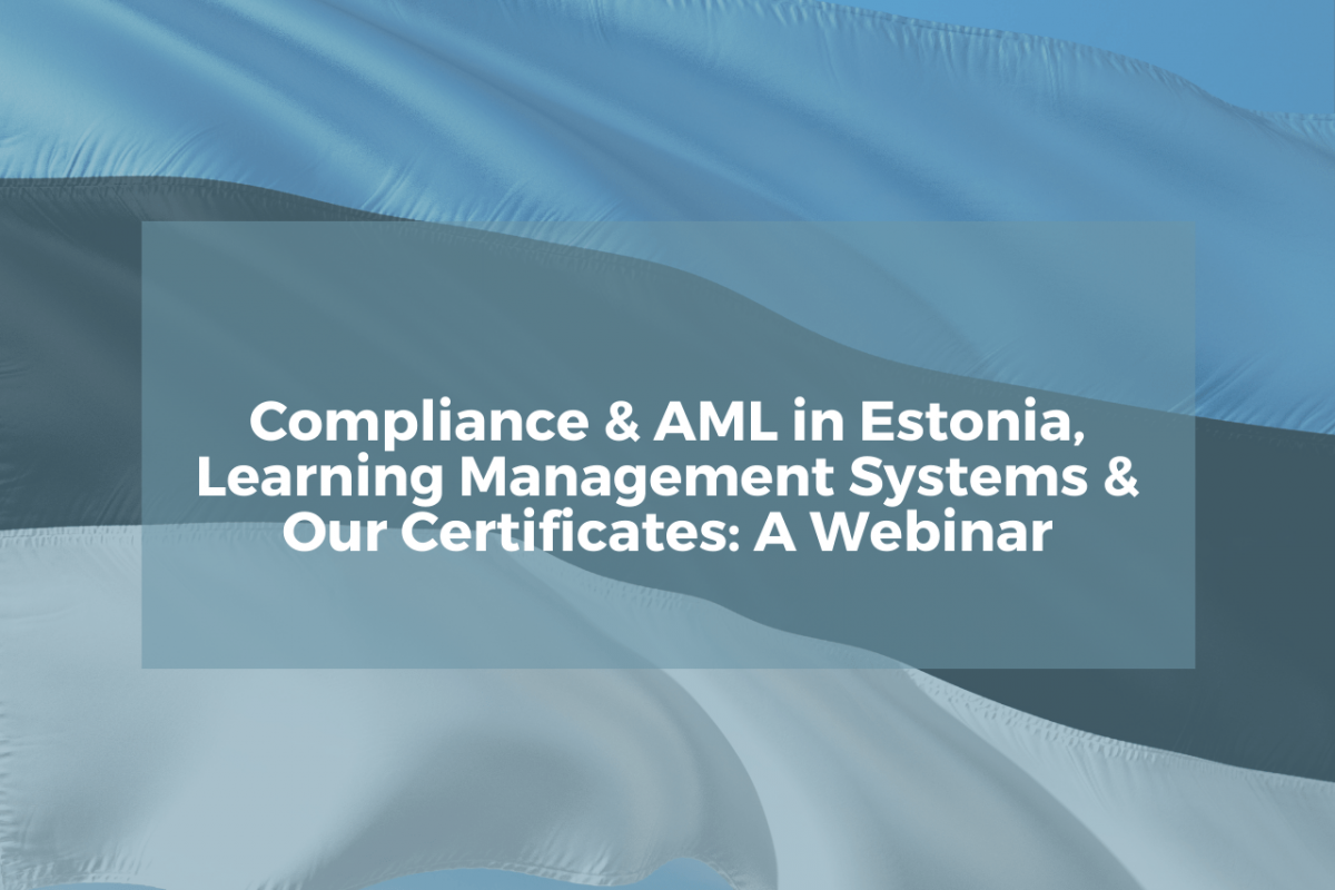 Compliance & AML in Estonia, Learning Management Systems & Our Certificates: A Webinar